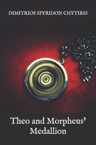 Title: Theo and Morpheus' Medallion, Author: Dimitrios Spyridon Chytiris