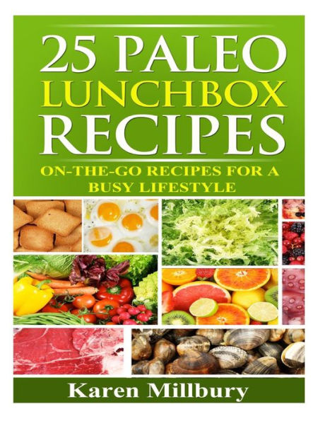 25 Paleo Lunchbox Recipes: On-The-Go Recipes For a Busy Lifestyle