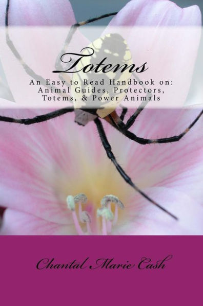 Totems: An Easy to Read Handbook on: Animal Guides, Protectors, Totems, & Power Animals