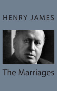 Title: The Marriages, Author: Henry James