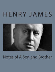 Title: Notes of A Son and Brother, Author: Henry James
