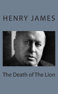 Title: The Death of The Lion, Author: Henry James