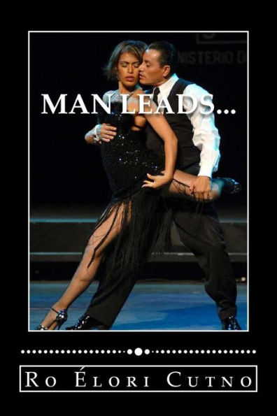 Man Leads...: woman follows, Everyone wins.