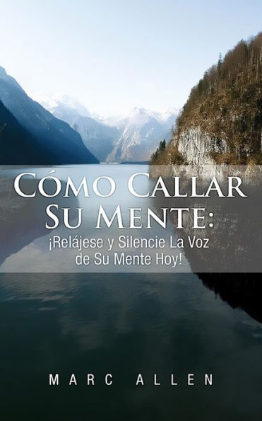 CÃ¯Â¿Â½mo Callar Su Mente: Ã¯Â¿Â½RelÃ¯Â¿Â½jese y Silencie La Voz de Su Mente Hoy!