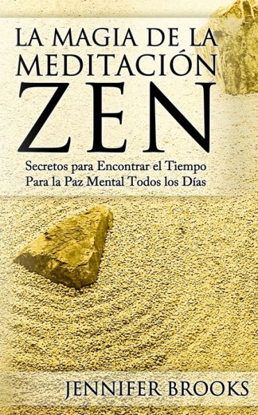 La Magia de la MeditaciÃ¯Â¿Â½n Zen: Secretos para Encontrar el Tiempo Para la Paz Mental Todos los DÃ¯Â¿Â½as