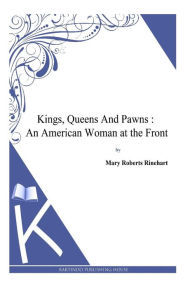 Title: Kings, Queens And Pawns: An American Woman at the Front, Author: Mary Roberts Rinehart