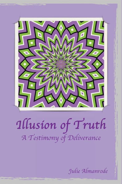 Illusion of Truth - A Testimony of Deliverance