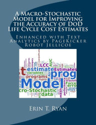 Title: A Macro-Stochastic Model for Improving the Accuracy of DoD Life Cycle Cost Estimates: Enhanced with Text Analytics by PageKicker Robot Jellicoe, Author: Pagekicker Robot Jellicoe