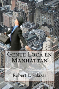 Title: Gente Loca en Manhattan, Author: Robert L Salazar
