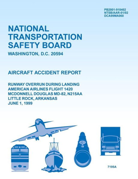 Aircraft Accident Report Runway Overrun During Landing American Airlines Flight 1420 McDonnell Douglas MD-82, N215AA Little Rock, Arkansas June 1, 1999
