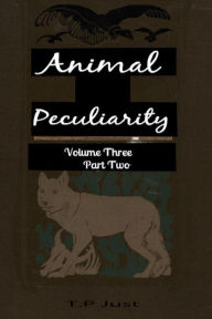 Title: Animal Peculiarity volume 3 part 2, Author: T P Just
