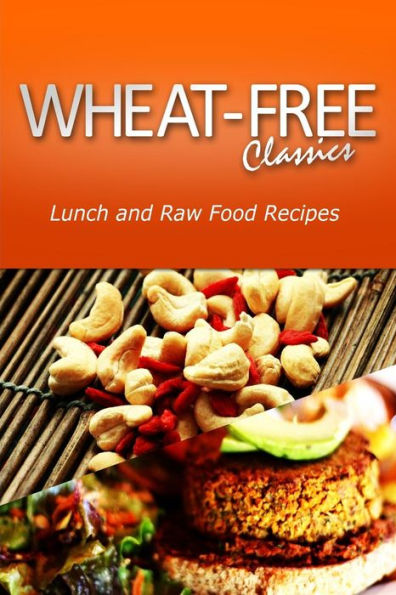 Wheat-Free Classics - Lunch and Raw Food Recipes