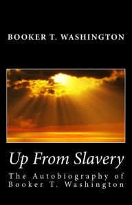 Up From Slavery: The Autobiography of Booker T. Washington