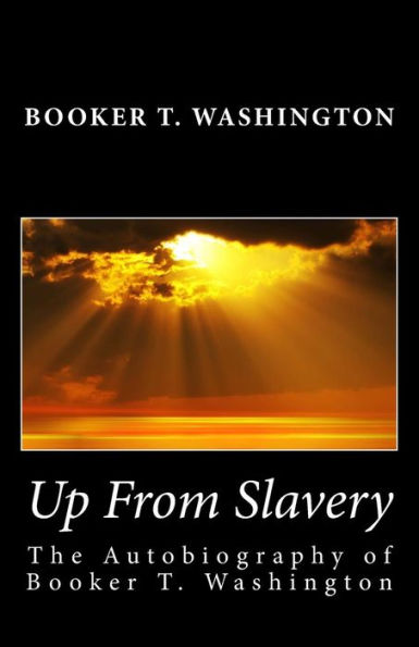 Up From Slavery: The Autobiography of Booker T. Washington