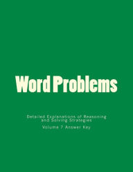 Title: Word Problems-Detailed Explanations of Reasoning and Solving Strategies: Volume 7 Answer Key, Author: Bill S Lee