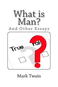 Title: What is Man and Other Essays, Author: Mark Twain