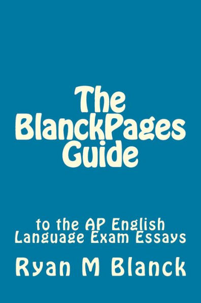 The BlanckPages Guide to the AP English Language Exam Essays