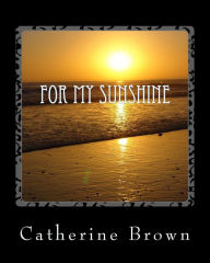 Title: For My Sunshine, Author: Catherine L. Brown