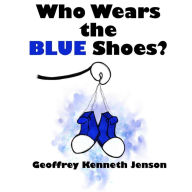 Title: Who Wears the Blue Shoes?, Author: Geoffrey Kenneth Jenson