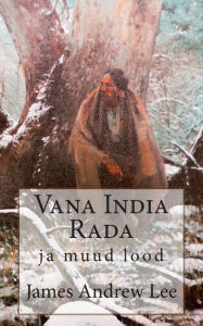 Title: Vana India Rada ja muud lood, Author: James Andrew Lee