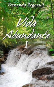 Title: Vida Abundante I: La Palabra de Dios Imparte Vida, Author: Fernando Regnault