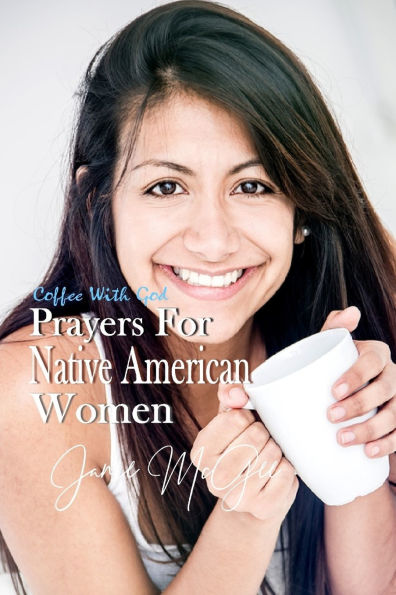 Prayers For Native American Women: Prayer Changes Things