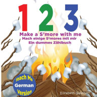 Title: 1 2 3 Make a S'more with me ( Teach Me German version): A Silly Counting Book in English and German, Author: Elizabeth Gauthier