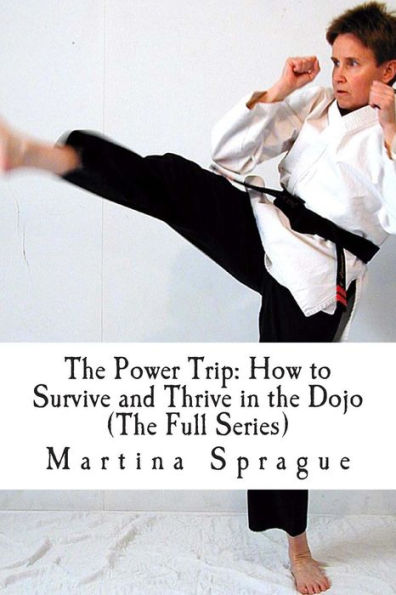 The Power Trip (The Full Series): How to Survive and Thrive in the Dojo