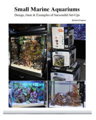 Title: Small Marine Aquariums: Design, Gear & Examples of Successful Set-Ups, Author: Robert Fenner