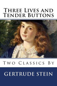 Title: Three Lives and Tender Buttons, Author: Gertrude Stein