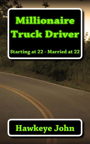 Millionaire Truck Driver: Starting at 22, Married at 22