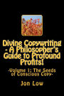 Divine Copywriting - A Philosopher's Guide to Profound Profits!: Volume I: The Seeds of Conscious Copy