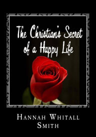 Title: The Christian's Secret of a Happy Life, Author: Hannah Whitall Smith