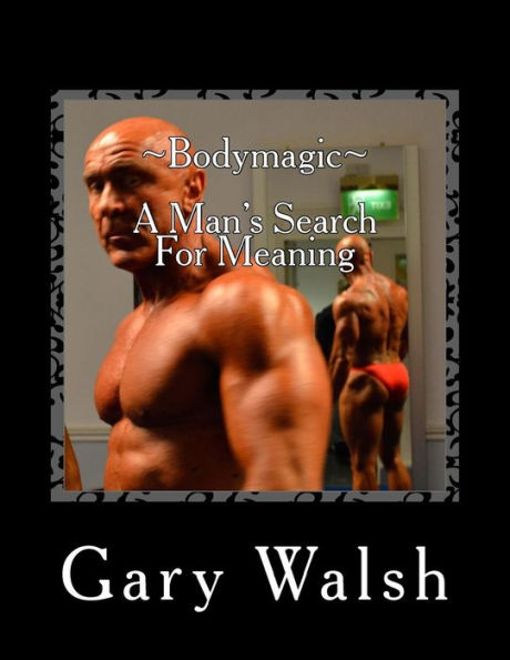 Bodymagic - A Man's Search For Meaning