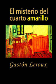 Title: El misterio del cuarto amarillo, Author: Gaston Leroux