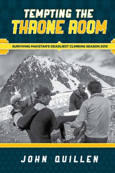 Tempting the Throne Room: Surviving Pakistan's Deadliest Climbing Season 2013