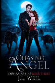 Title: Chasing Angel: A Divisa Novel, Book 3, Author: J L Weil
