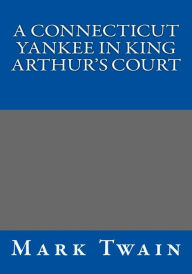 Title: A Connecticut Yankee in King Arthur's Court, Author: Mark Twain