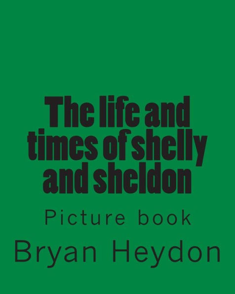 The life of Sheldon & Shelly: Picture book