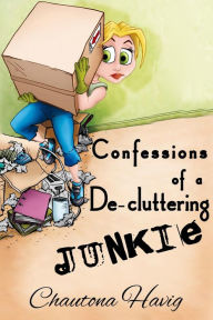 Title: Confessions of a De-cluttering Junkie, Author: Chautona Havig