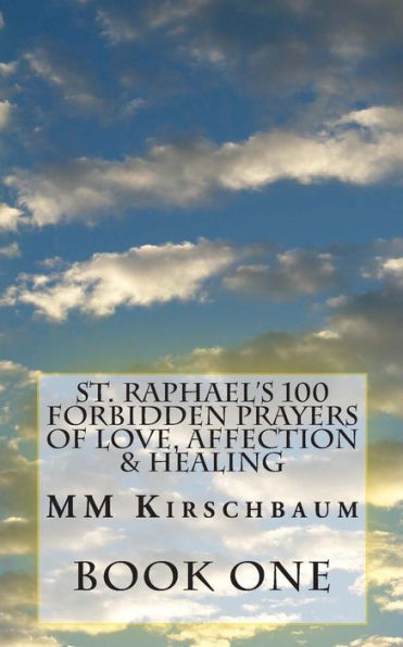 St. Raphael's 100 Forbidden Prayers of Love, Affection & Healing