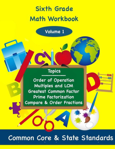 Sixth Grade Math Volume 1: Order of Operations, Multiples and Lowest Common Multiple, Greatest Common Factor, Prime Factorization, Compare and Order Fractions