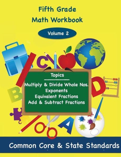 Fifth Grade Math Volume 2: Multiply and Divide Whole Numbers, Exponents, Equivalent Fractions, Add and Subtract Fractions