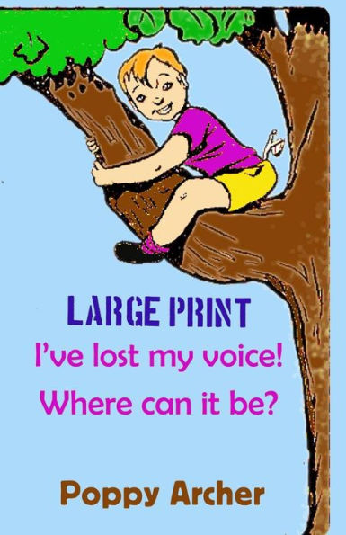 I've lost my voice! Where can it be? LARGE PRINT: Children dealing with illness