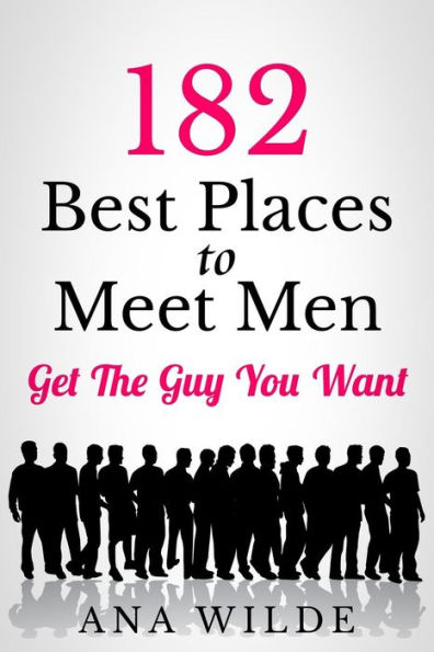 182 Best Places To Meet Men: Get The Guy You Want