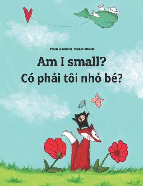 Am I small? Có ph?i tôi nh? bé?: Children's Picture Book English-Vietnamese (Bilingual Edition)