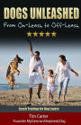 Dogs Unleashed: From On-Leash To Off-Leash: Complete Leash Training for Dog Lovers