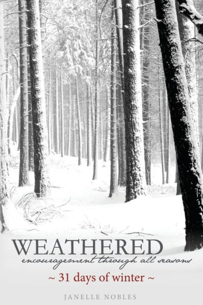 Weathered, Encouragement Through All Seasons, Winter: 31 days of winter