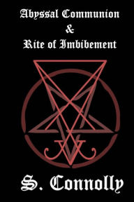 Title: Abyssal Communion & Rite of Imbibement, Author: S. Connolly