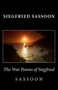 Title: The War Poems of Siegfried Sassoon, Author: Siegfried Sassoon